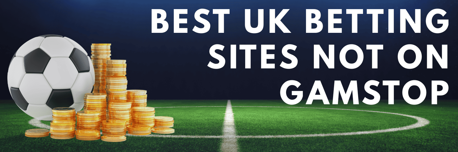 Bookies Not on Gamstop UK Your Guide to Alternative Betting Sites
