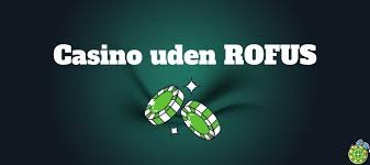 Casinoer Uden om ROFUS En Guide til Sikkert Spil